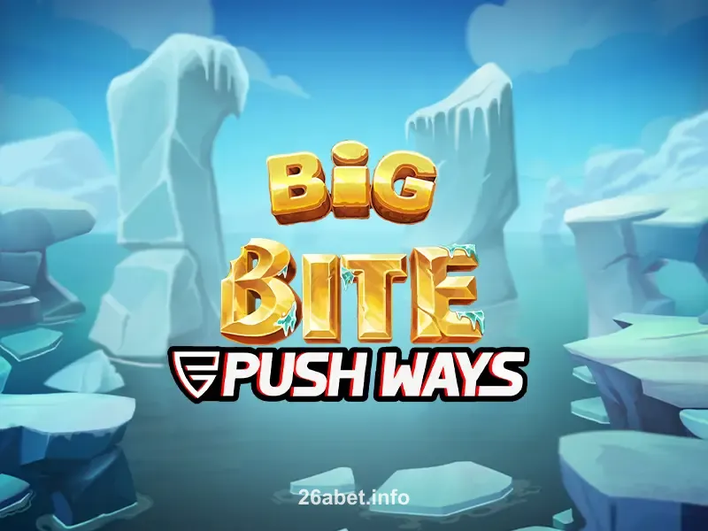 Big Bite Push Ways Slot 26a